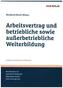 Arbeitsvertrag und betriebliche sowie außerbetriebliche Weiterbildung (f. Österreich)