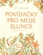 Povídačky pro moje slunce