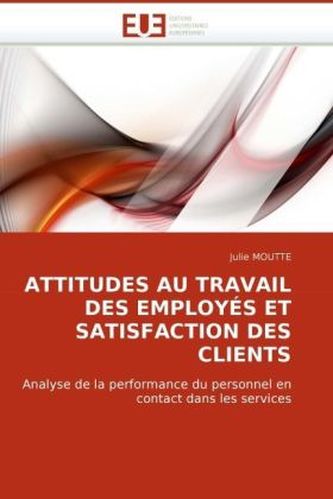 ATTITUDES AU TRAVAIL DES EMPLOYÉS ET SATISFACTION DES CLIENTS