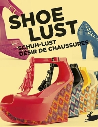 Shoe Lust. Schuh-Lust. Desir de Chaussures