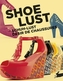 Shoe Lust. Schuh-Lust. Desir de Chaussures