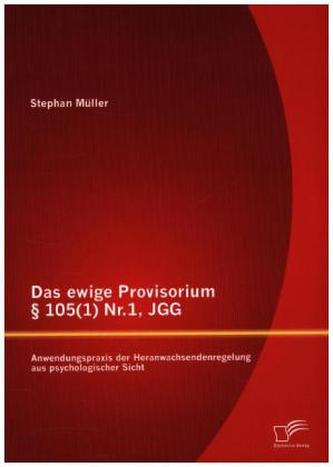 Das ewige Provisorium Paragraph 105(1) Nr.1, JGG