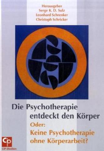 Die Psychotherapie entdeckt den Körper Oder: Keine Psychotherapie ohne Körperarbeit