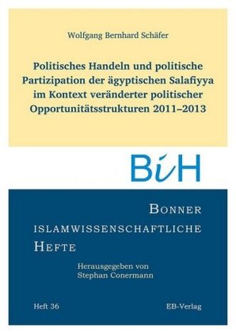 Politisches Handeln und politische Partizipation der ägyptischen Salafiyya im Kontext veränderter politischer Opportunitätsstruk