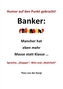 Humor auf den Punkt gebracht - Banker