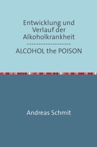 Entwicklung und Verlauf der Alkoholkrankheit / ALCOHOL the POISON