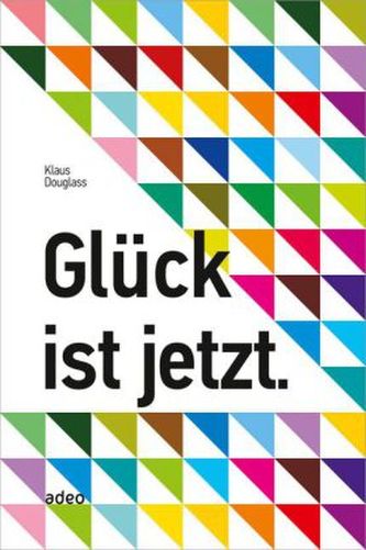 Glück ist jetzt