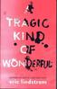 A Tragic Kind Of Wonderful