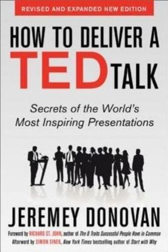 How to Deliver a TED Talk: Secrets of the World's Most Inspiring Presentations, revised and expanded new edition, with a forewor