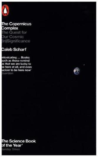 The Copernicus Complex: The Quest for Our Cosmic (in)Significance