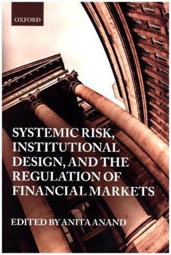 Systemic Risk, Institutional Design, and the Regulation of Financial Markets