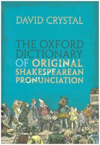 The Oxford Dictionary of Original Shakespearean Pronunciation