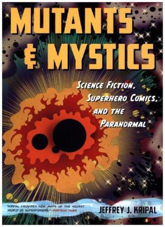 Mutants and Mystics - Science Fiction, Superhero Comics, and the Paranormal
