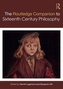 Routledge Companion to Sixteenth Century Philosophy