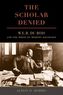 The Scholar Denied - W. E. B. Du Bois and the Birth of Modern Sociology