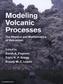 Modeling Volcanic Processes