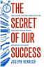 The Secret of Our Success