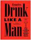 Drink Like a Man