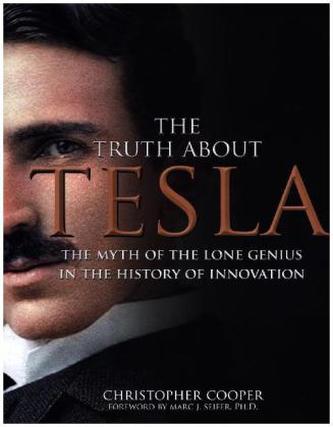 The Truth About Tesla, The Myth of the Lone Genius in the History of Innovation
