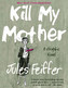 Kill My Mother - A Graphic Novel