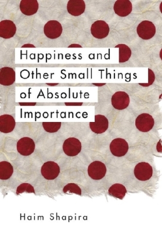 Happiness and Other Small Things of Absolute Importance