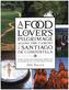 A Food Lover's Pilgrimage to Santiago De Compostela