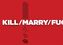Kill, Marry, Fuc