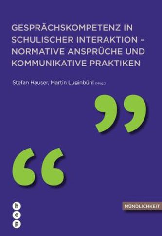 Gesprächskompetenz in schulischer Interaktion - normative Ansprüche und kommunikative Praktiken