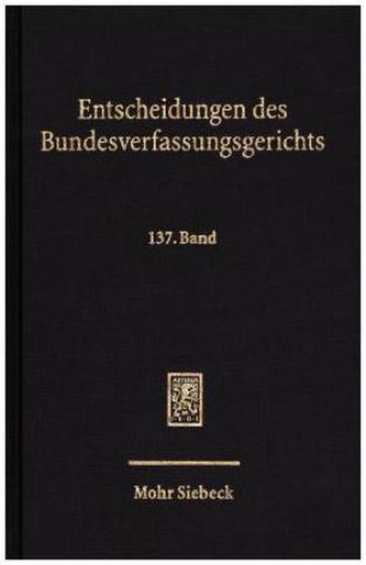 Entscheidungen des Bundesverfassungsgerichts (BVerfGE). Bd.137