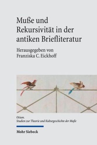Muße und Rekursivität in der antiken Briefliteratur