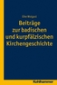Beiträge zur badischen und kurpfälzischen Kirchengeschichte