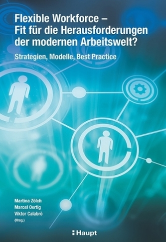 Flexible Workforce - Fit für die Herausforderungen der modernen Arbeitswelt?