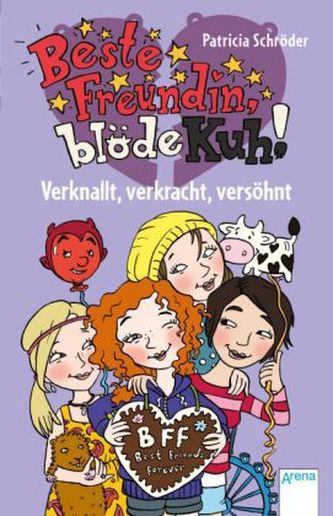 Beste Freundin, blöde Kuh! - Verknallt, verkracht, versöhnt
