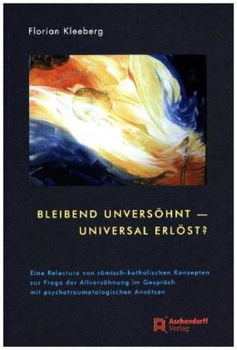 Bleibend unversöhnt - universal erlöst?