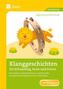 Klanggeschichten für Schulalltag, Feste und Feiern