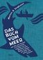 Das Buch vom Meer oder Wie zwei Freunde im Schlauchboot ausziehen, um im Nordmeer einen Eishai zu fangen, und dafür ein ganzes J