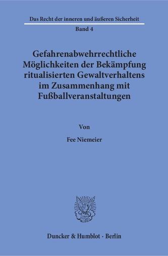 Gefahrenabwehrrechtliche Möglichkeiten der Bekämpfung ritualisierten Gewaltverhaltens im Zusammenhang mit Fußballveranstaltungen