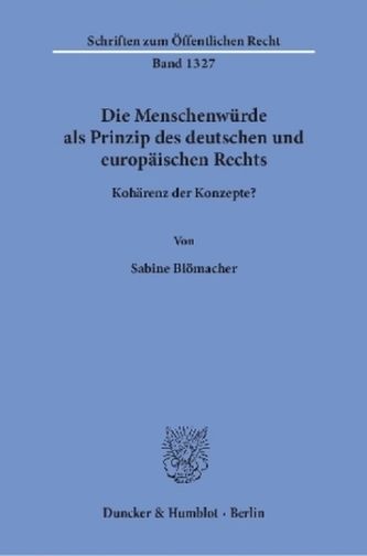 Die Menschenwürde als Prinzip des deutschen und europäischen Rechts
