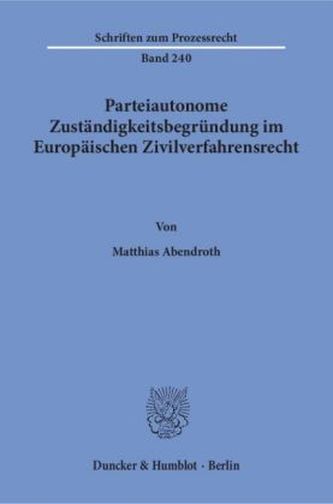 Parteiautonome Zuständigkeitsbegründung im Europäischen Zivilverfahrensrecht