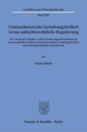 Unternehmerische Gestaltungsfreiheit versus aufsichtsrechtliche Regulierung