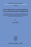 Unternehmerische Gestaltungsfreiheit versus aufsichtsrechtliche Regulierung