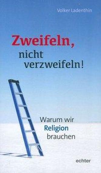 Nicht verzweifeln, zweifeln!