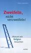 Nicht verzweifeln, zweifeln!