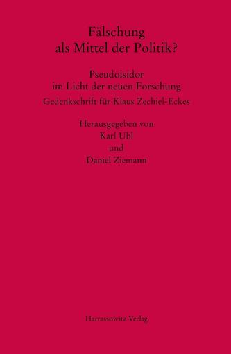 Fälschung als Mittel der Politik? Pseudoisidor im Licht der neuen Forschung