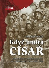 Když umírá císař - Cesta italskou a rumunskou frontou za I. světové války v letech 1916-1918