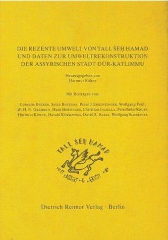 Die rezente Umwelt von Tall Seh Hamad und Daten zur Umweltrekonstruktion der assyrischen Stadt Dur-Katlimmu