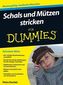 Schals und Mützen stricken für Dummies