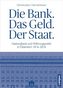 Die Bank. Das Geld. Der Staat.