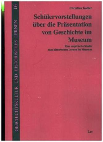 Schülervorstellungen über die Präsentation von Geschichte im Museum