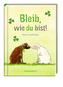 Bleib, wie du bist!